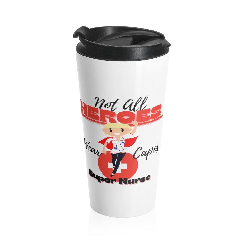 Not All Heroes Wear Capes Super Nurse Stainless Steel Travel Mug - Munchkin Place Shop 